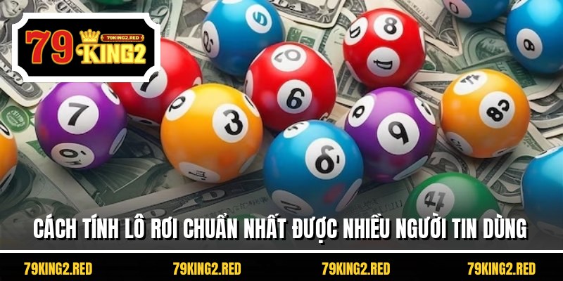 Cách tính lô rơi chuẩn nhất được nhiều người tin dùng