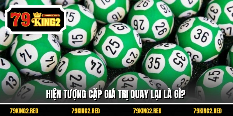 Hiện tượng cặp giá trị quay lại là gì?