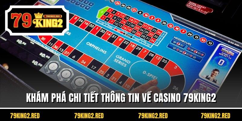 Khám phá chi tiết thông tin về casino 79KING2