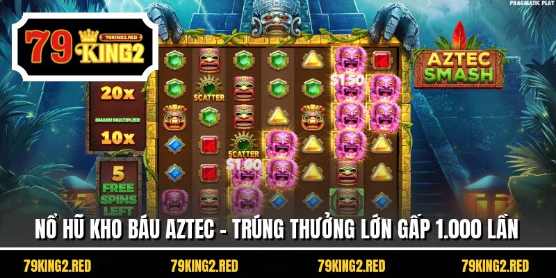Nổ Hũ Kho Báu Aztec - Trúng Thưởng Lớn Gấp 1.000 Lần