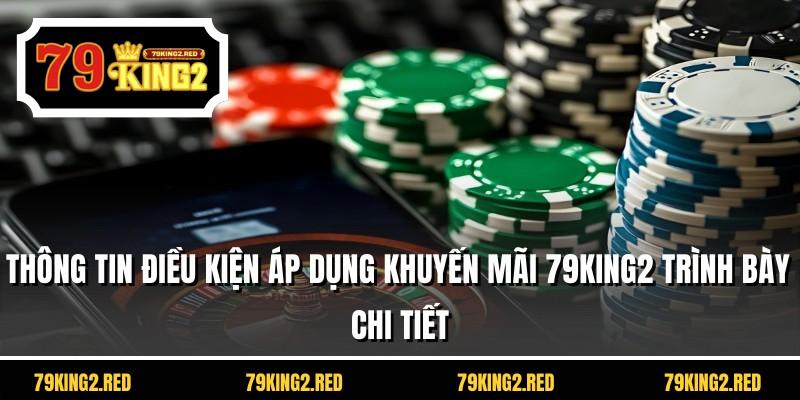 Thông tin điều kiện áp dụng khuyến mãi 79KING2 trình bày chi tiết