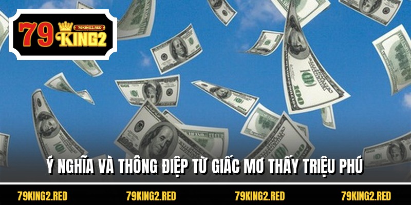 Ý nghĩa và thông điệp từ giấc mơ thấy triệu phú